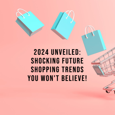 2024 Unveiled: Shocking Future Shopping Trends You Won't Believe!