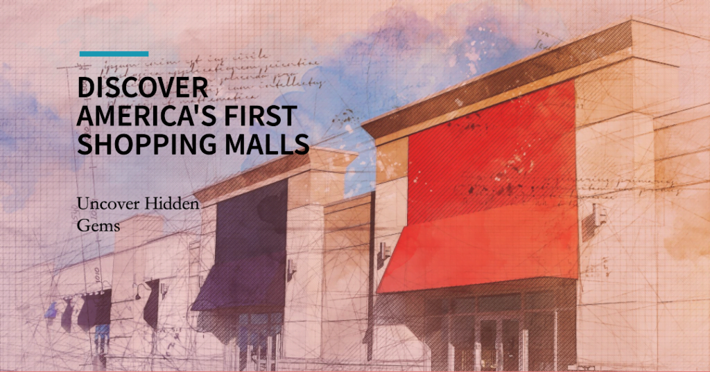 The Timeless Appeal of America's Oldest Shopping Malls: An Exploration