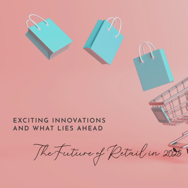 The Future of Retail: What to Expect in 2025 and Beyond