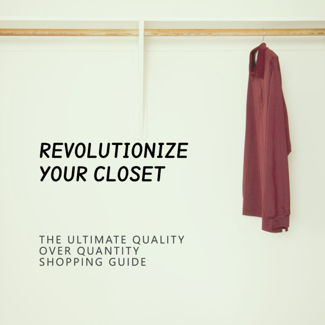 Revolutionize Your Closet: The Ultimate Quality Over Quantity Shopping Guide